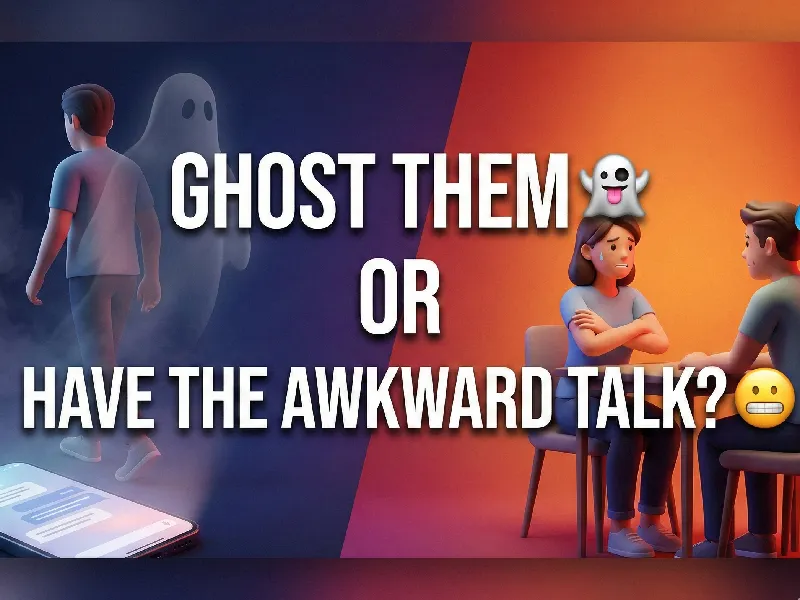 Ghost Them or Have the Awkward Talk?